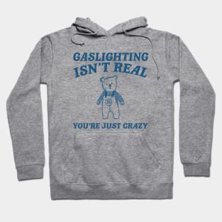 Gaslighting Is Not Real You're Just Crazy Shirt, Retro Cartoon T Shirt, Weird T Shirt, Meme Hoodie